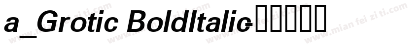 a_Grotic BoldItalic字体转换